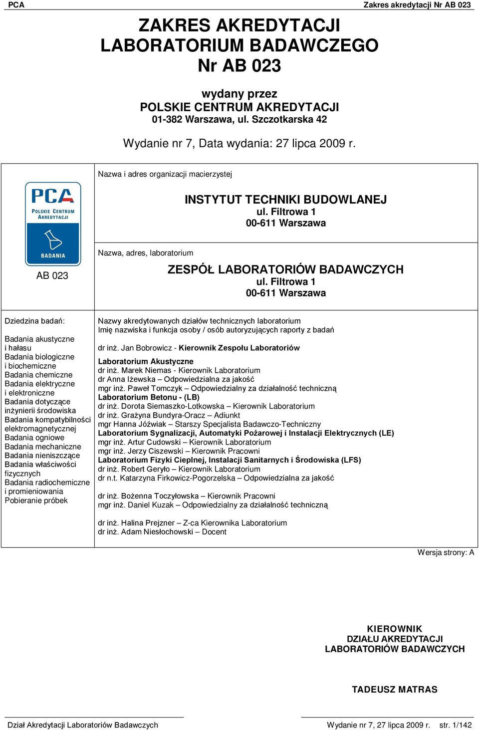 Filtrowa 1 00-611 Warszawa Dziedzina badań: Badania akustyczne i hałasu Badania biologiczne i biochemiczne Badania chemiczne Badania elektryczne i elektroniczne Badania dotyczące inżynierii