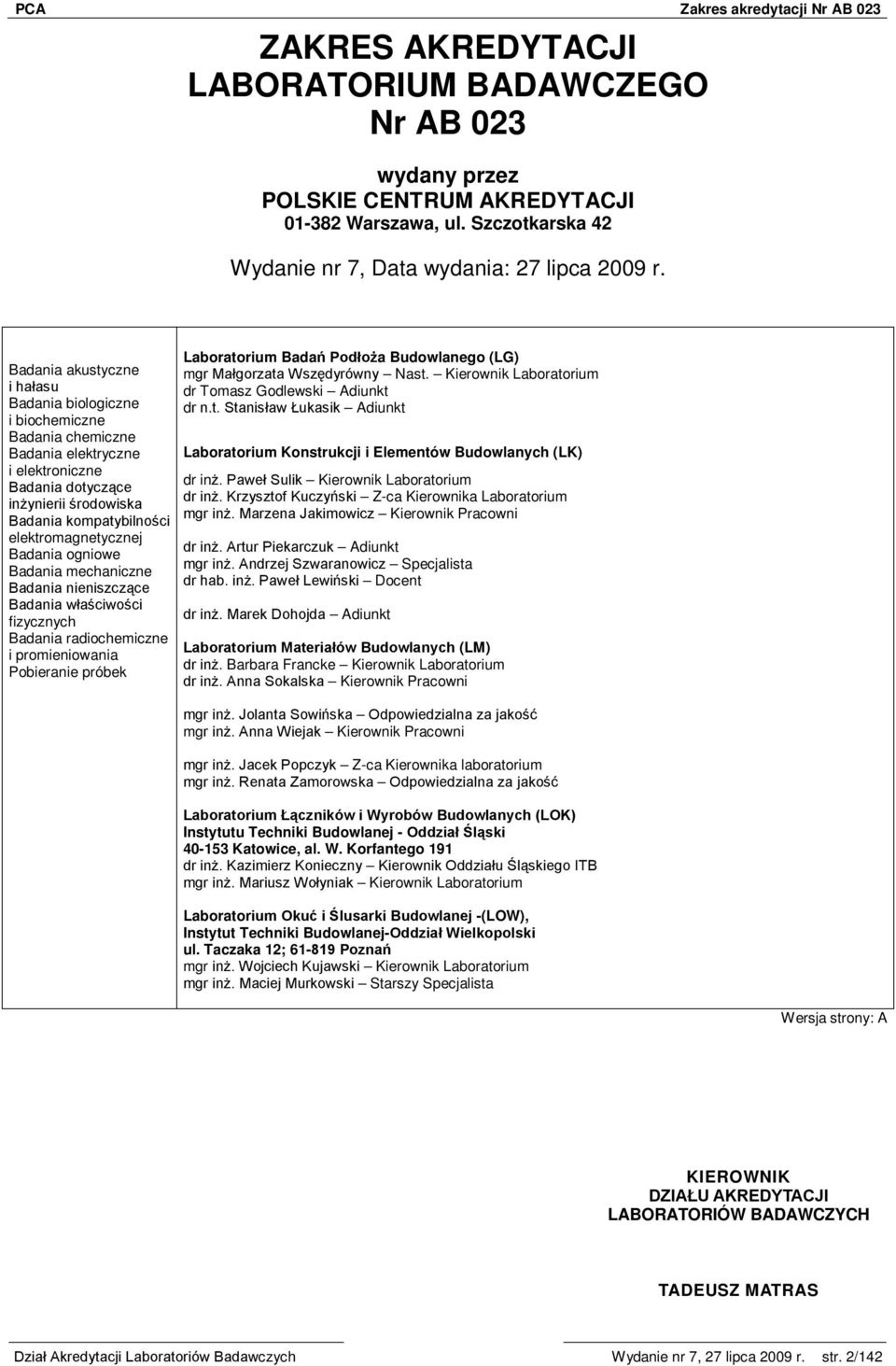 elektromagnetycznej Badania ogniowe Badania mechaniczne Badania nieniszczące Badania właściwości fizycznych Badania radiochemiczne i promieniowania Pobieranie próbek Laboratorium Badań Podłoża