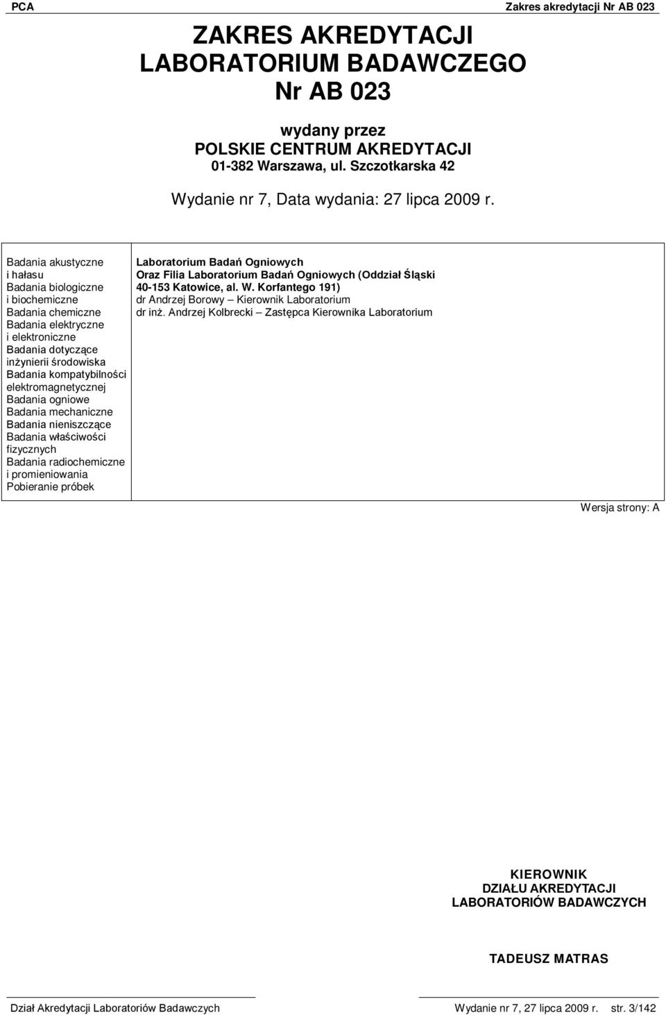 elektromagnetycznej Badania ogniowe Badania mechaniczne Badania nieniszczące Badania właściwości fizycznych Badania radiochemiczne i promieniowania Pobieranie próbek Laboratorium Badań Ogniowych Oraz