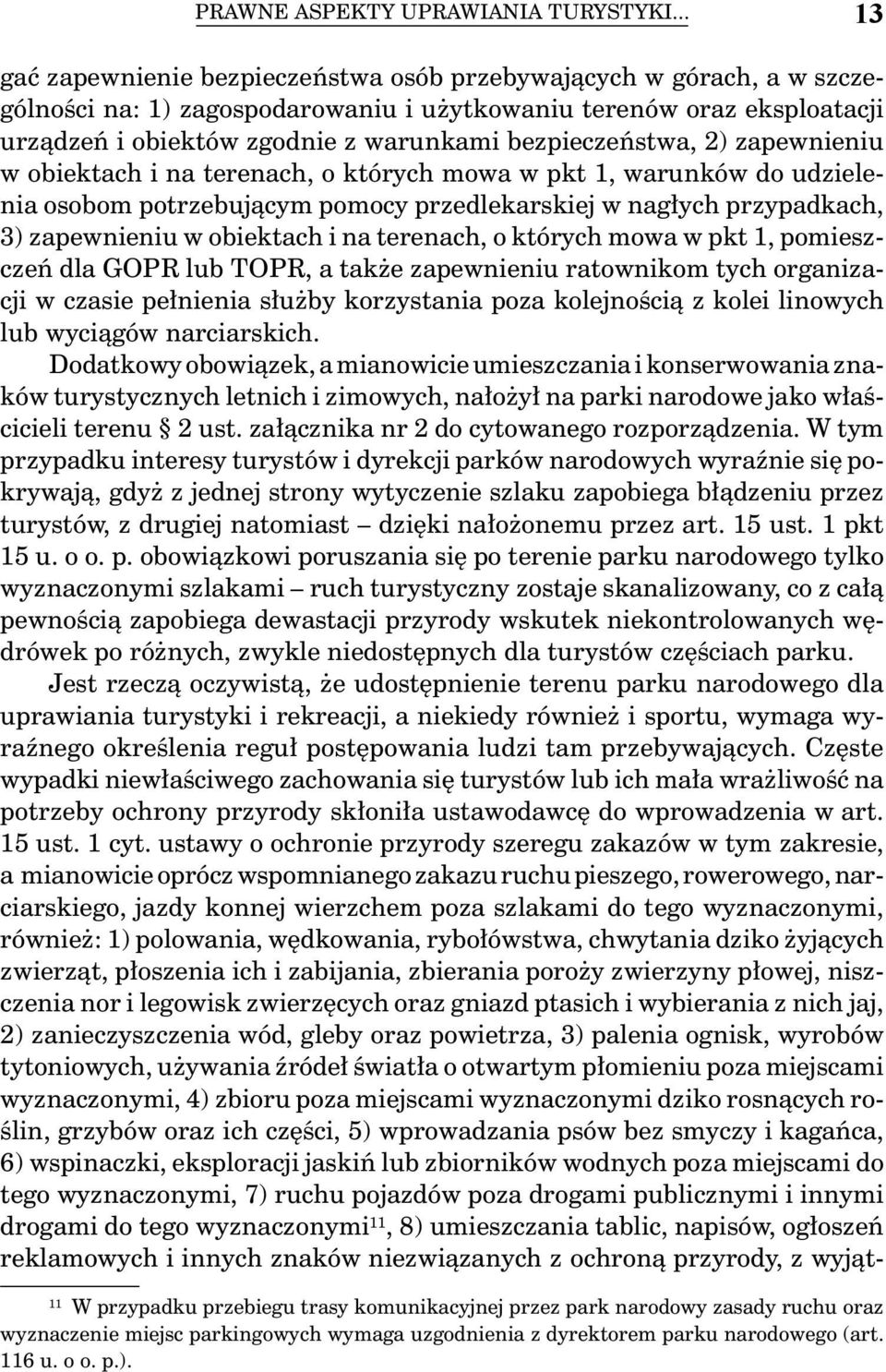 bezpieczeństwa, 2) zapewnieniu w obiektach i na terenach, o których mowa w pkt 1, warunków do udzielenia osobom potrzebującym pomocy przedlekarskiej w nagłych przypadkach, 3) zapewnieniu w obiektach