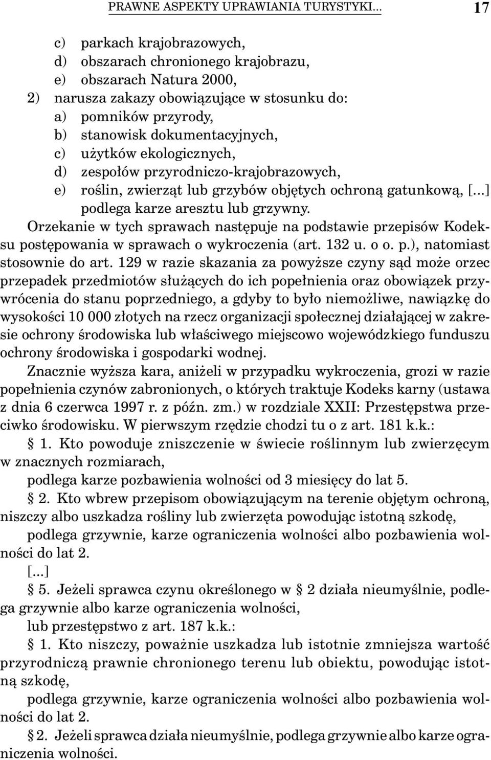 użytków ekologicznych, d) zespołów przyrodniczo-krajobrazowych, e) roślin, zwierząt lub grzybów objętych ochroną gatunkową, [...] podlega karze aresztu lub grzywny.