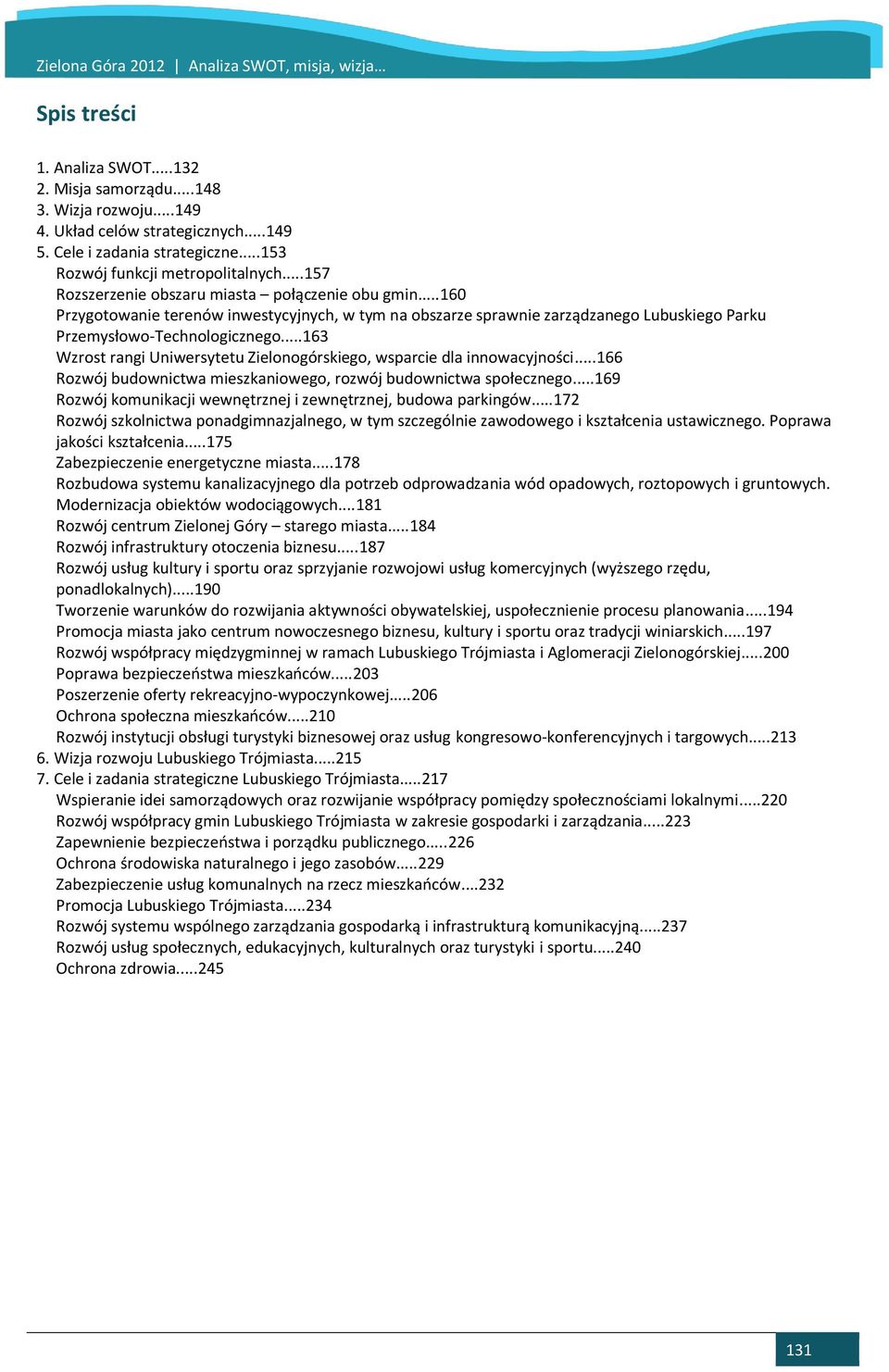 ..160 Przygotowanie terenów inwestycyjnych, w tym na obszarze sprawnie zarządzanego Lubuskiego Parku Przemysłowo-Technologicznego.