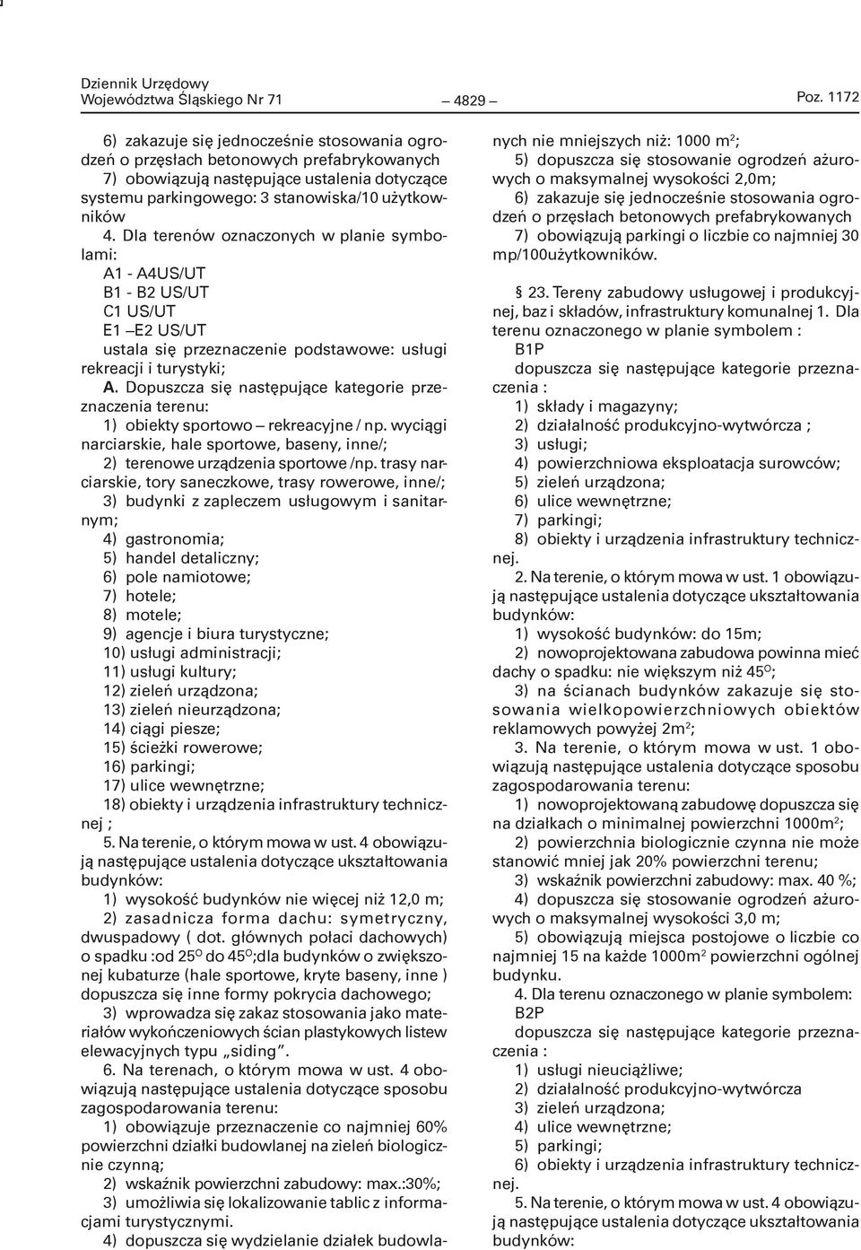 Dla terenów oznaczonych w planie symbolami: A1 - A4US/UT B1 - B2 US/UT C1 US/UT E1 E2 US/UT ustala się przeznaczenie podstawowe: usługi rekreacji i turystyki; A.