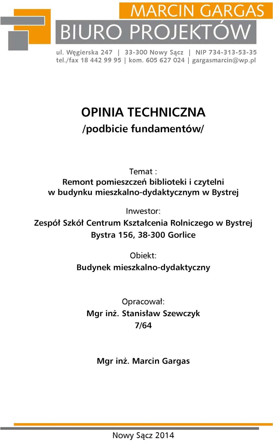 mieszkalno-dydaktycznym w Bystrej Inwestor: Zespół Szkół Centrum Kształcenia Rolniczego w Bystrej Bystra 156,