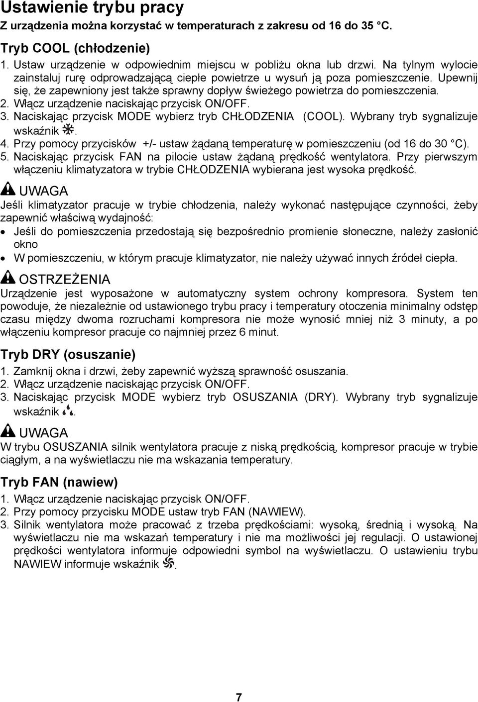 Włącz urządzenie naciskając przycisk ON/OFF. 3. Naciskając przycisk MODE wybierz tryb CHŁODZENIA (COOL). Wybrany tryb sygnalizuje wskaźnik. 4.