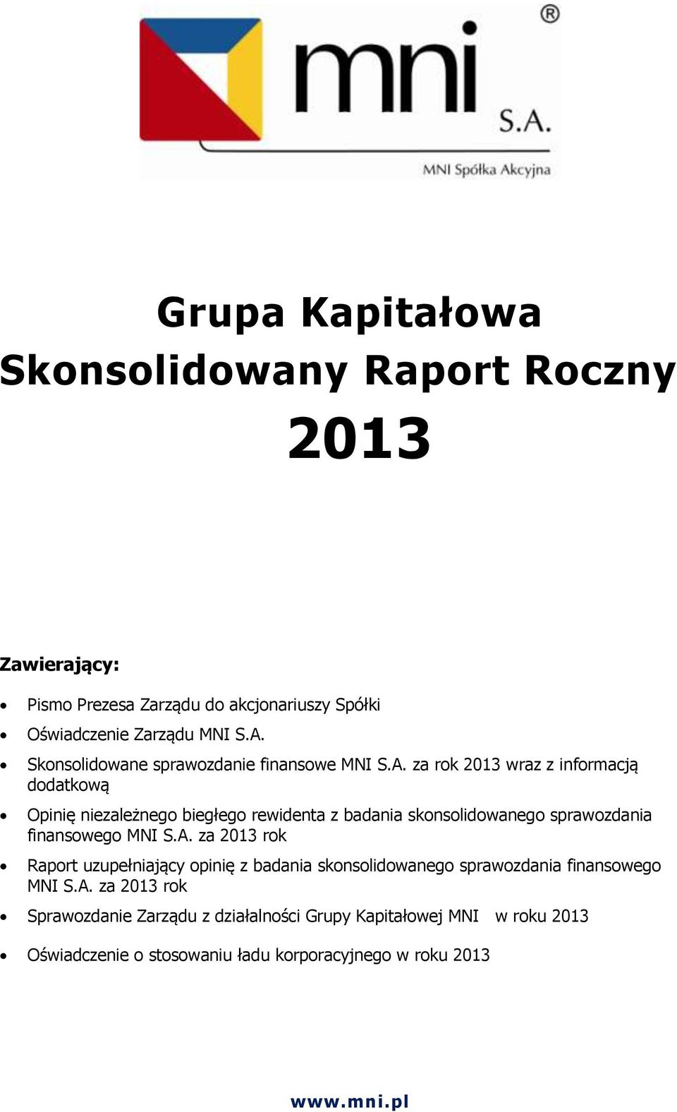 za rok 2013 wraz z informacją dodatkową Opinię niezależnego biegłego rewidenta z badania skonsolidowanego sprawozdania finansowego MNI S.A.