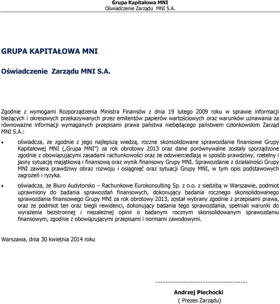 KAPITAŁOWA MNI Oświadczenie Zarządu MNI S.A. Zgodnie z wymogami Rozporządzenia Ministra Finansów z dnia 19 lutego 2009 roku w sprawie informacji bieżących i okresowych przekazywanych przez emitentów