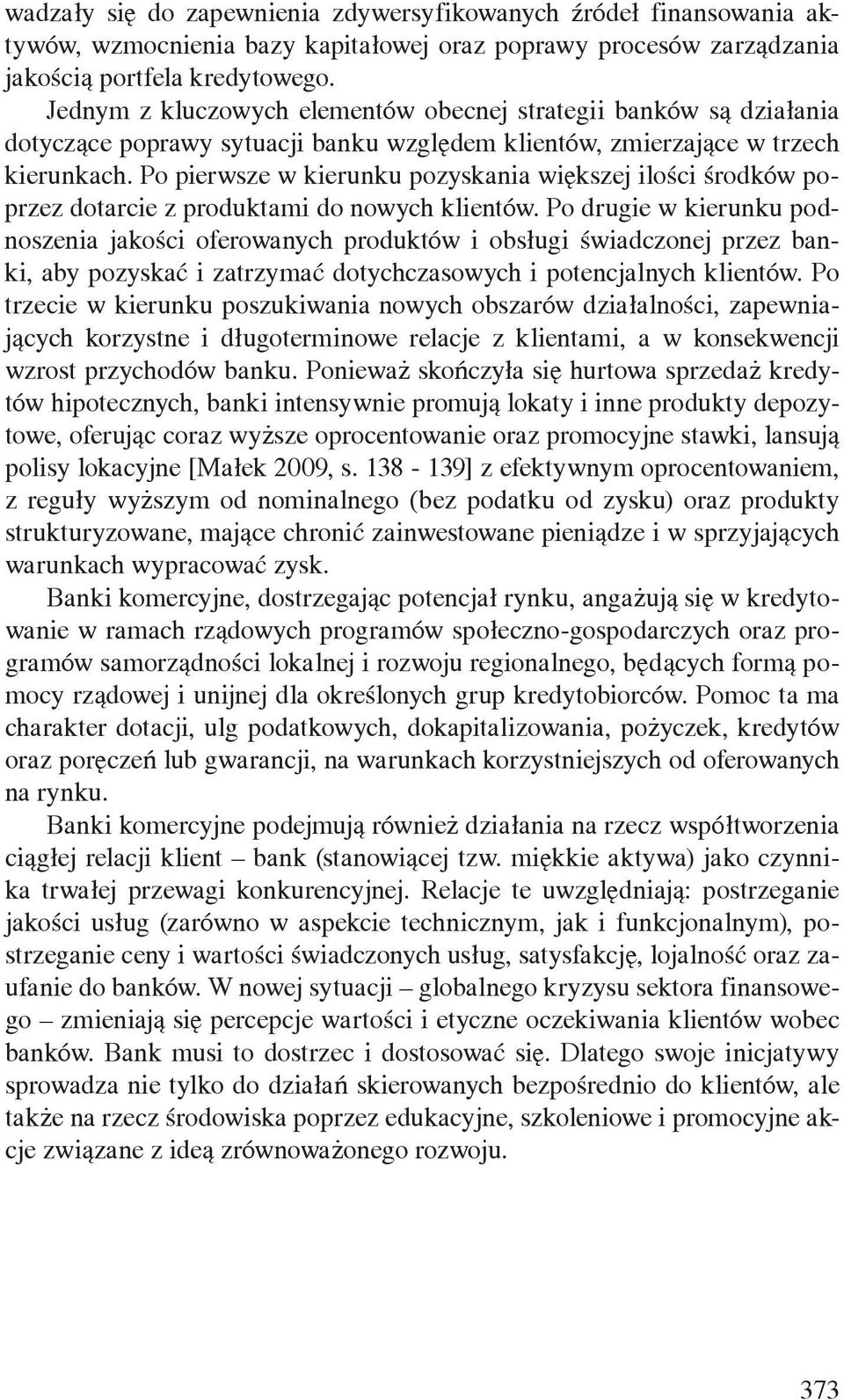 Po pierwsze w kierunku pozyskania większej ilości środków poprzez dotarcie z produktami do nowych klientów.