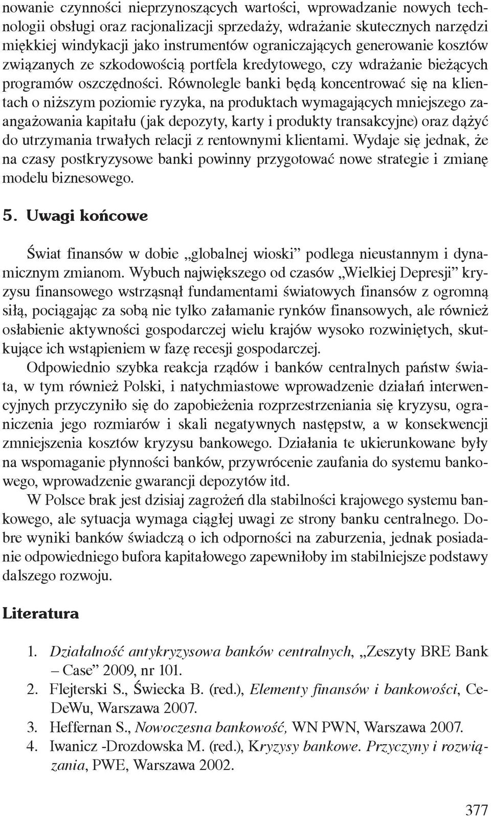 Równolegle banki będą koncentrować się na klientach o niższym poziomie ryzyka, na produktach wymagających mniejszego zaangażowania kapitału (jak depozyty, karty i produkty transakcyjne) oraz dążyć do