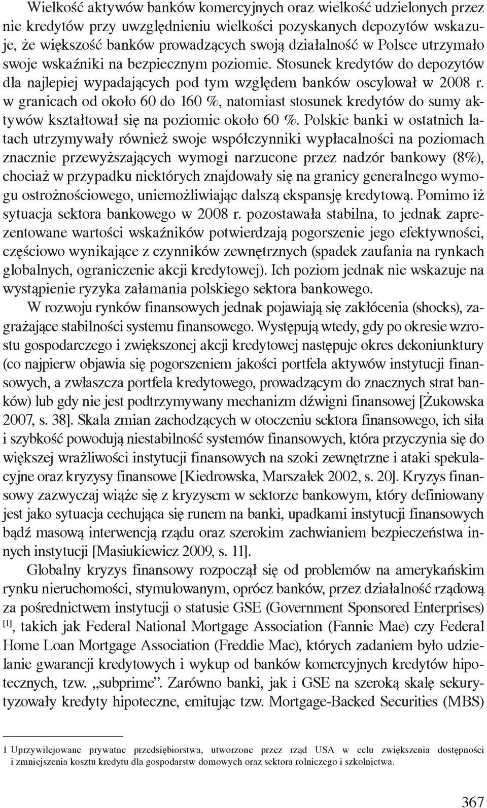 w granicach od około 60 do 160 %, natomiast stosunek kredytów do sumy aktywów kształtował się na poziomie około 60 %.