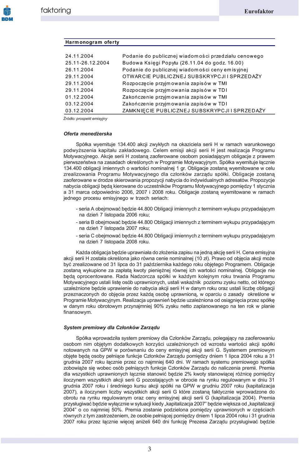 2004 Zakoñczenie przyjmowania zapisów w TMI 03.12.2004 Zakoñczenie przyjmowania zapisów w TDI 03.12.2004 ZAMKNIÊCIE PUBLICZNEJ SUBSKRYPCJI I SPRZEDA Y Oferta mened erska Spó³ka wyemituje 134.