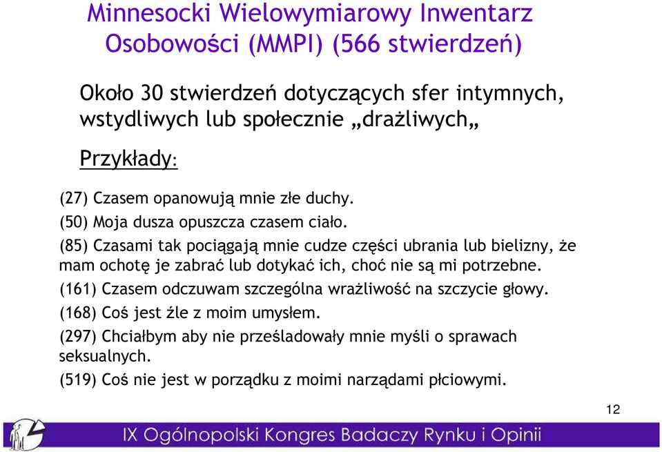 (85) Czasami tak pociągają mnie cudze części ubrania lub bielizny, Ŝe mam ochotę je zabrać lub dotykać ich, choć nie są mi potrzebne.