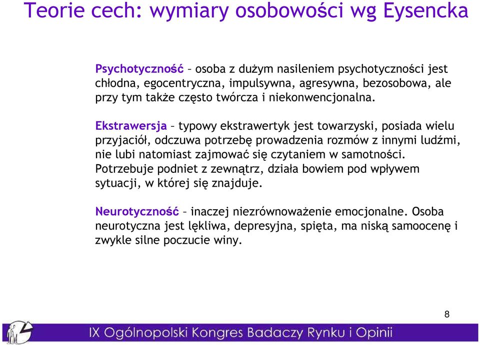 Ekstrawersja typowy ekstrawertyk jest towarzyski, posiada wielu przyjaciół, odczuwa potrzebę prowadzenia rozmów z innymi ludźmi, nie lubi natomiast zajmować się