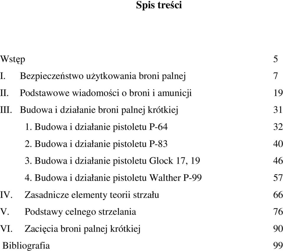 Budowa i działanie pistoletu P-64 32 2. Budowa i działanie pistoletu P-83 40 3.