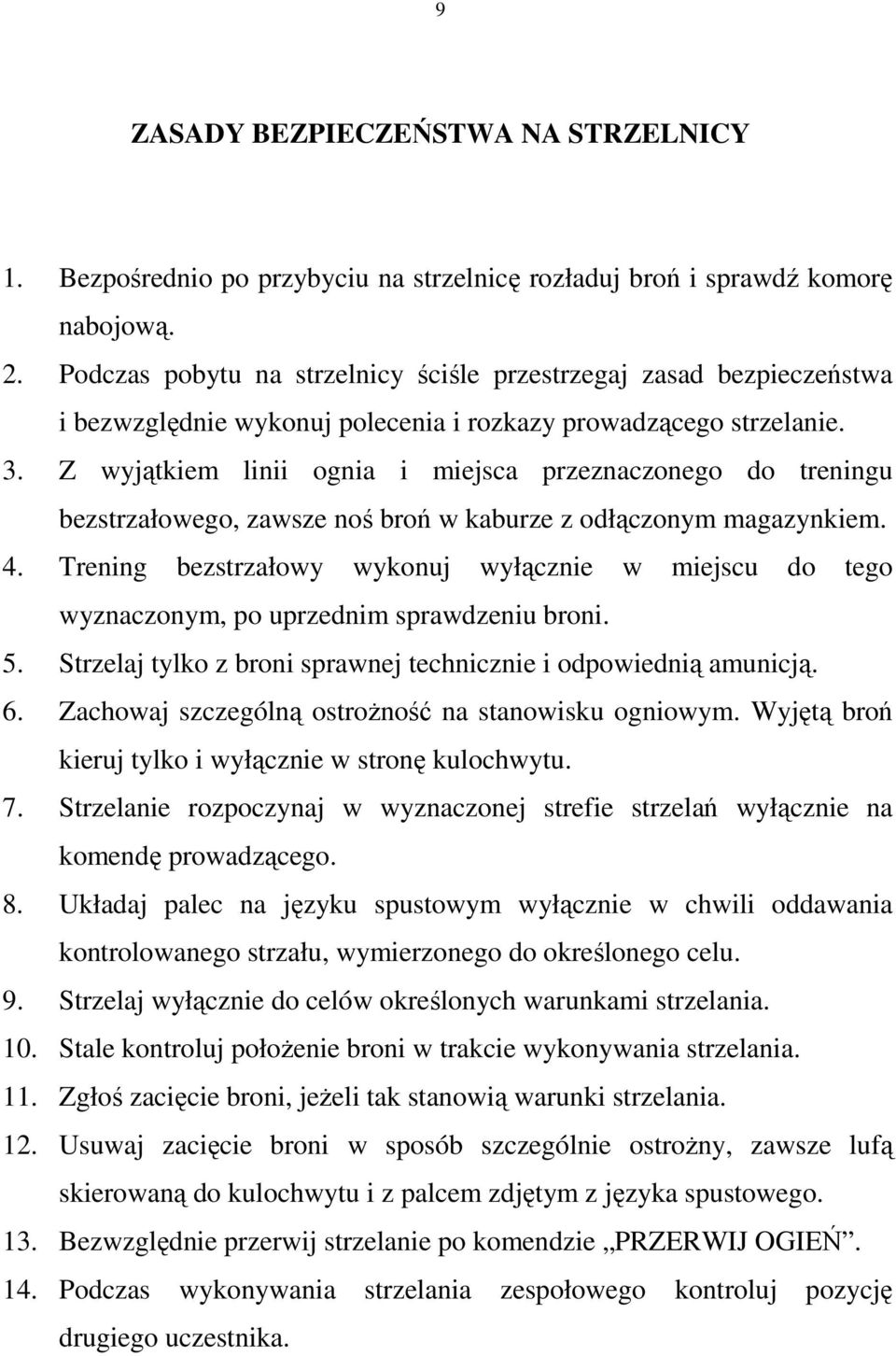 Z wyjątkiem linii ognia i miejsca przeznaczonego do treningu bezstrzałowego, zawsze noś broń w kaburze z odłączonym magazynkiem. 4.