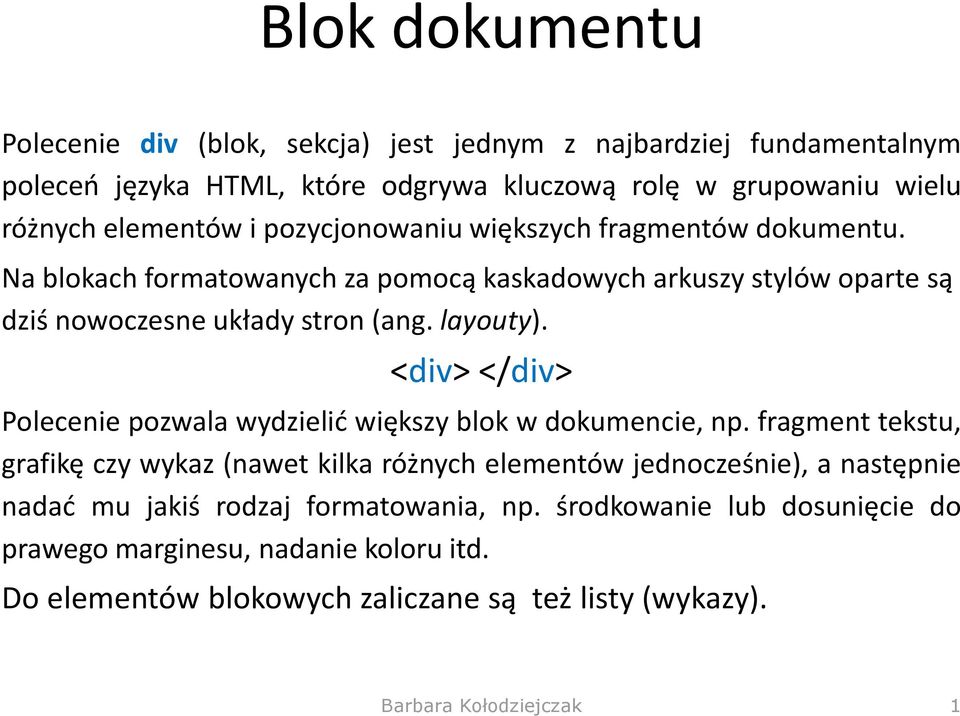 layouty). <div> </div> Polecenie pozwala wydzielić większy blok w dokumencie, np.