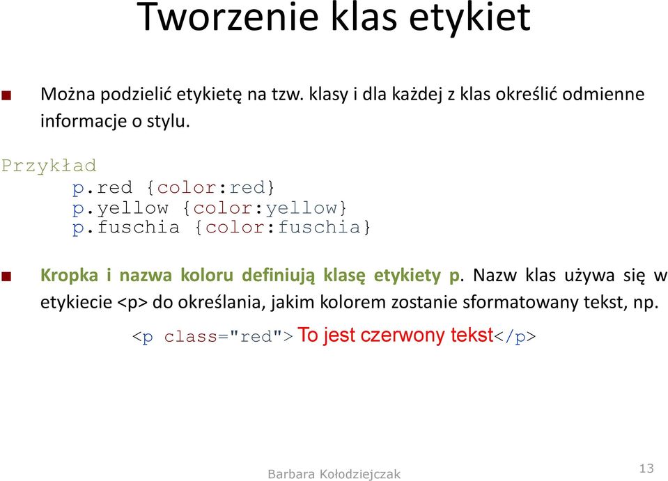 yellow {color:yellow} p.fuschia {color:fuschia} Kropka i nazwa koloru definiują klasę etykiety p.