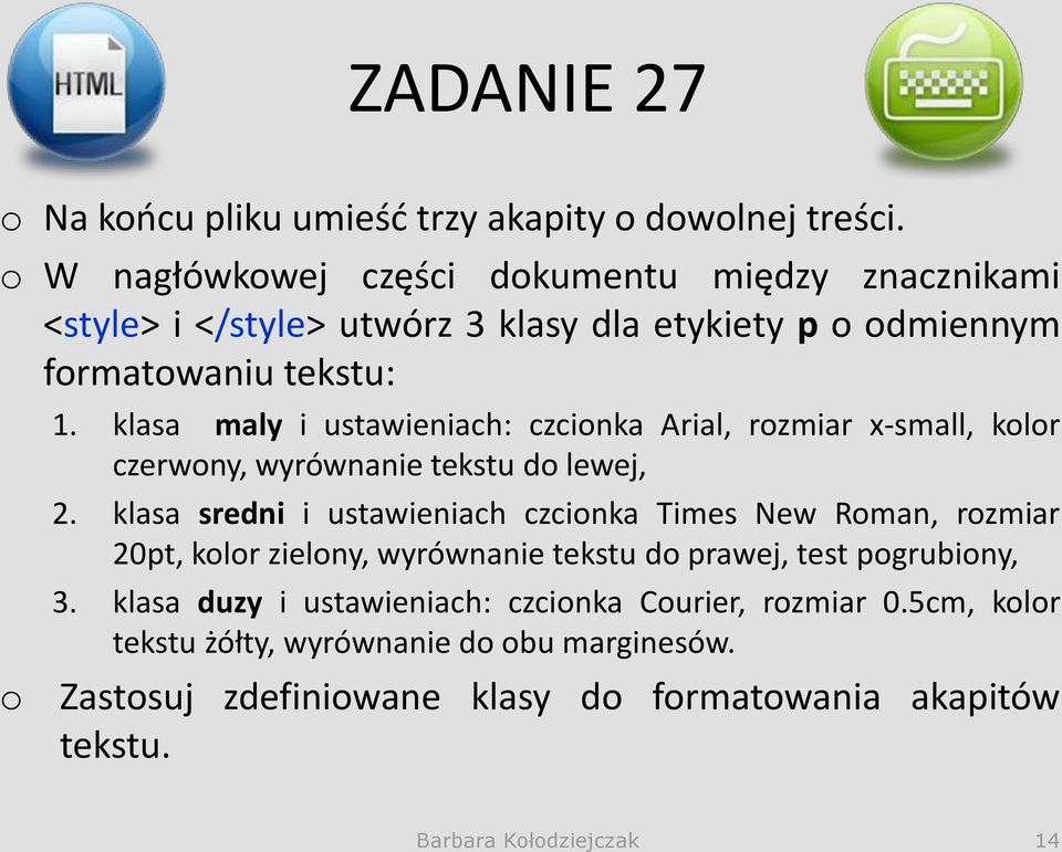 klasa maly i ustawieniach: czcionka Arial, rozmiar x-small, kolor czerwony, wyrównanie tekstu do lewej, 2.