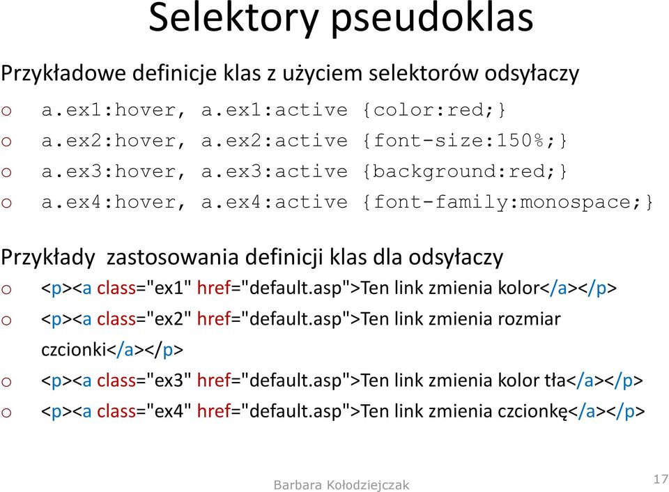 ex4:active {font-family:monospace;} Przykłady zastosowania definicji klas dla odsyłaczy o <p><a class="ex1" href="default.