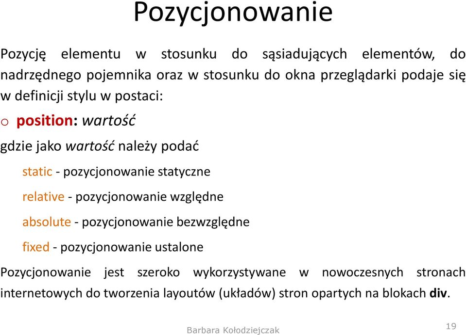 pozycjonowanie statyczne relative - pozycjonowanie względne absolute - pozycjonowanie bezwzględne fixed - pozycjonowanie