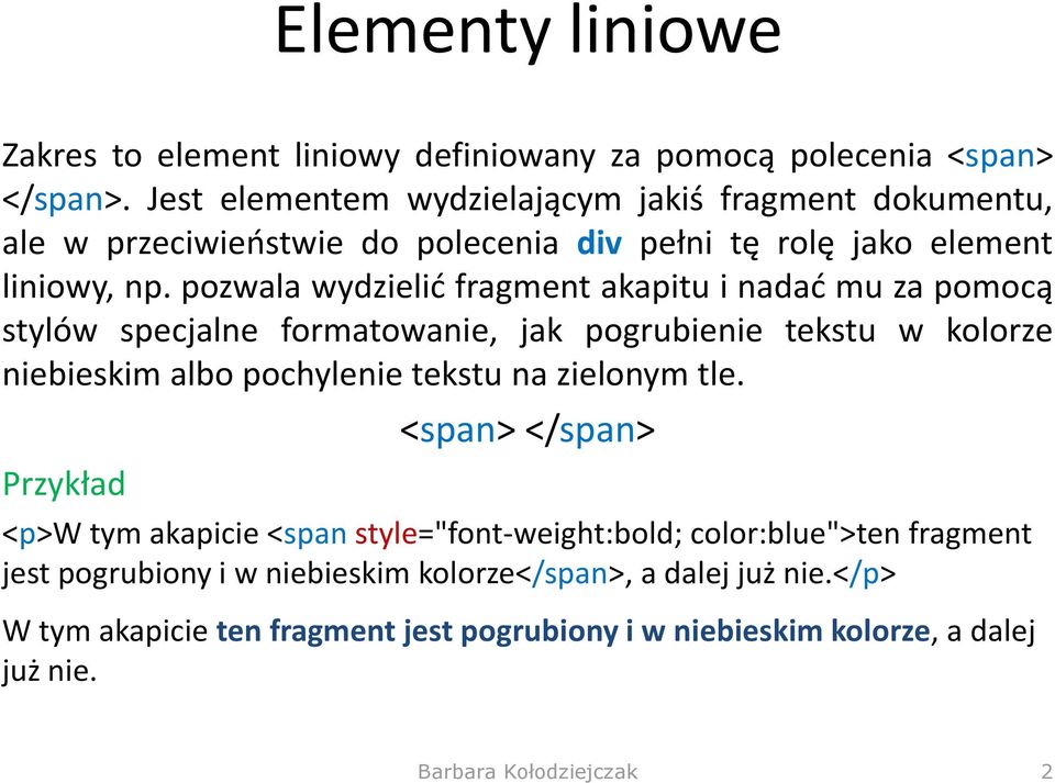 pozwala wydzielić fragment akapitu i nadać mu za pomocą stylów specjalne formatowanie, jak pogrubienie tekstu w kolorze niebieskim albo pochylenie tekstu na