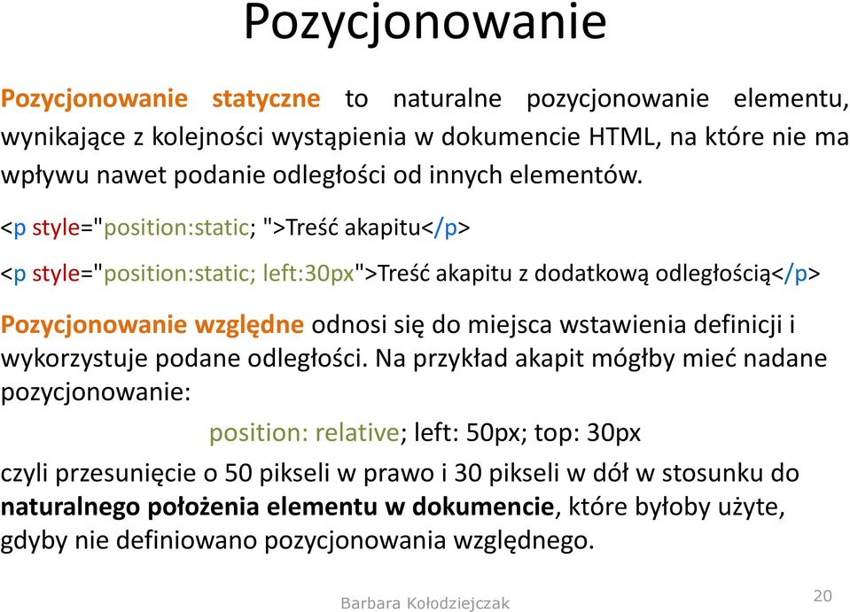 <p style="position:static; ">Treść akapitu</p> <p style="position:static; left:30px">treść akapitu z dodatkową odległością</p> Pozycjonowanie względne odnosi się do miejsca