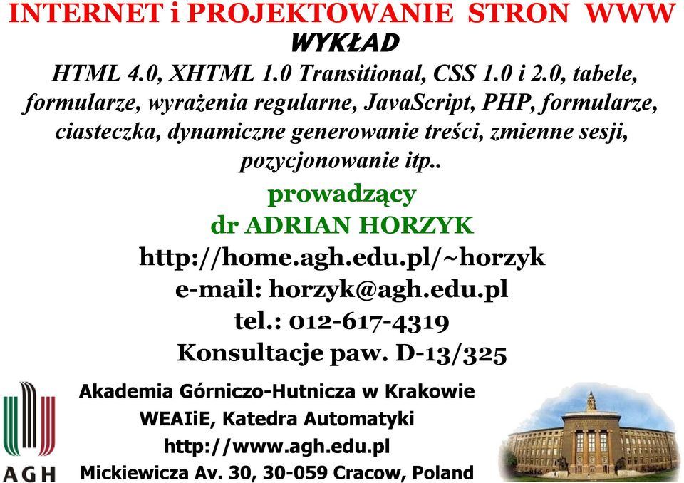 sesji, pozycjonowanie itp.. prowadzący dr ADRIAN HORZYK http://home.agh.edu.pl/~horzyk e-mail: horzyk@agh.edu.pl tel.