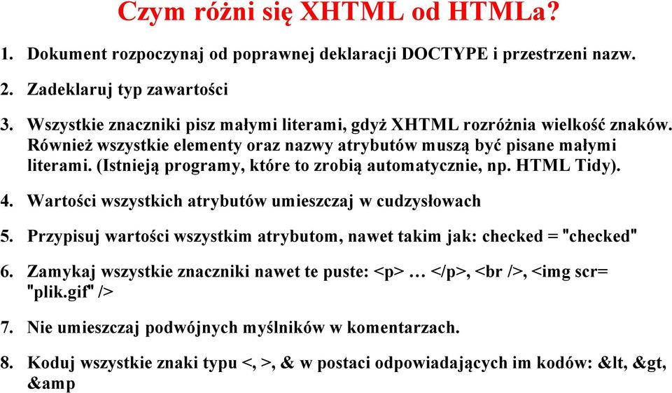 (Istnieją programy, które to zrobią automatycznie, np. HTML Tidy). 4. Wartości wszystkich atrybutów umieszczaj w cudzysłowach 5.
