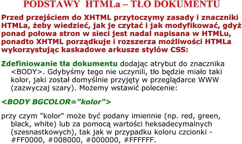 Gdybyśmy tego nie uczynili, tło będzie miało taki kolor, jaki został domyślnie przyjęty w przeglądarce WWW (zazwyczaj szary).