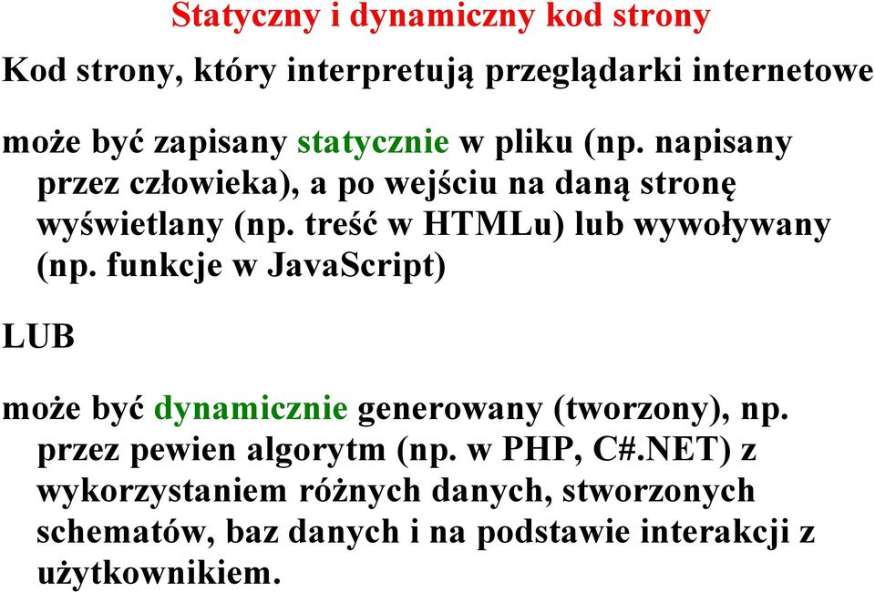 treść w HTMLu) lub wywoływany (np. funkcje w JavaScript) LUB może być dynamicznie generowany (tworzony), np.