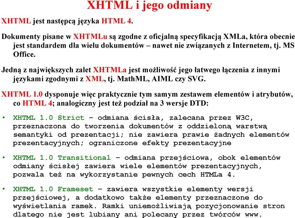 Jedną z największych zalet XHTMLa jest możliwość jego łatwego łączenia z innymi językami zgodnymi z XML, tj. MathML, AIML czy SVG. XHTML 1.