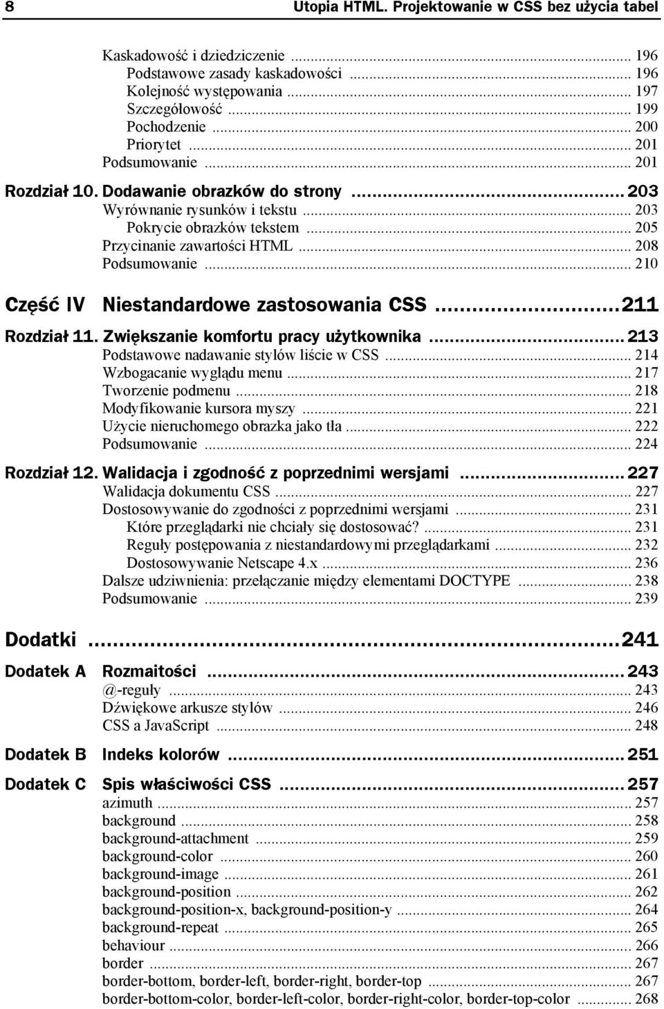 .. 208 Podsumowanie... 210 Część IV Niestandardowe zastosowania CSS...211 Rozdział 11. Zwiększanie komfortu pracy użytkownika... 213 Podstawowe nadawanie stylów liście w CSS.