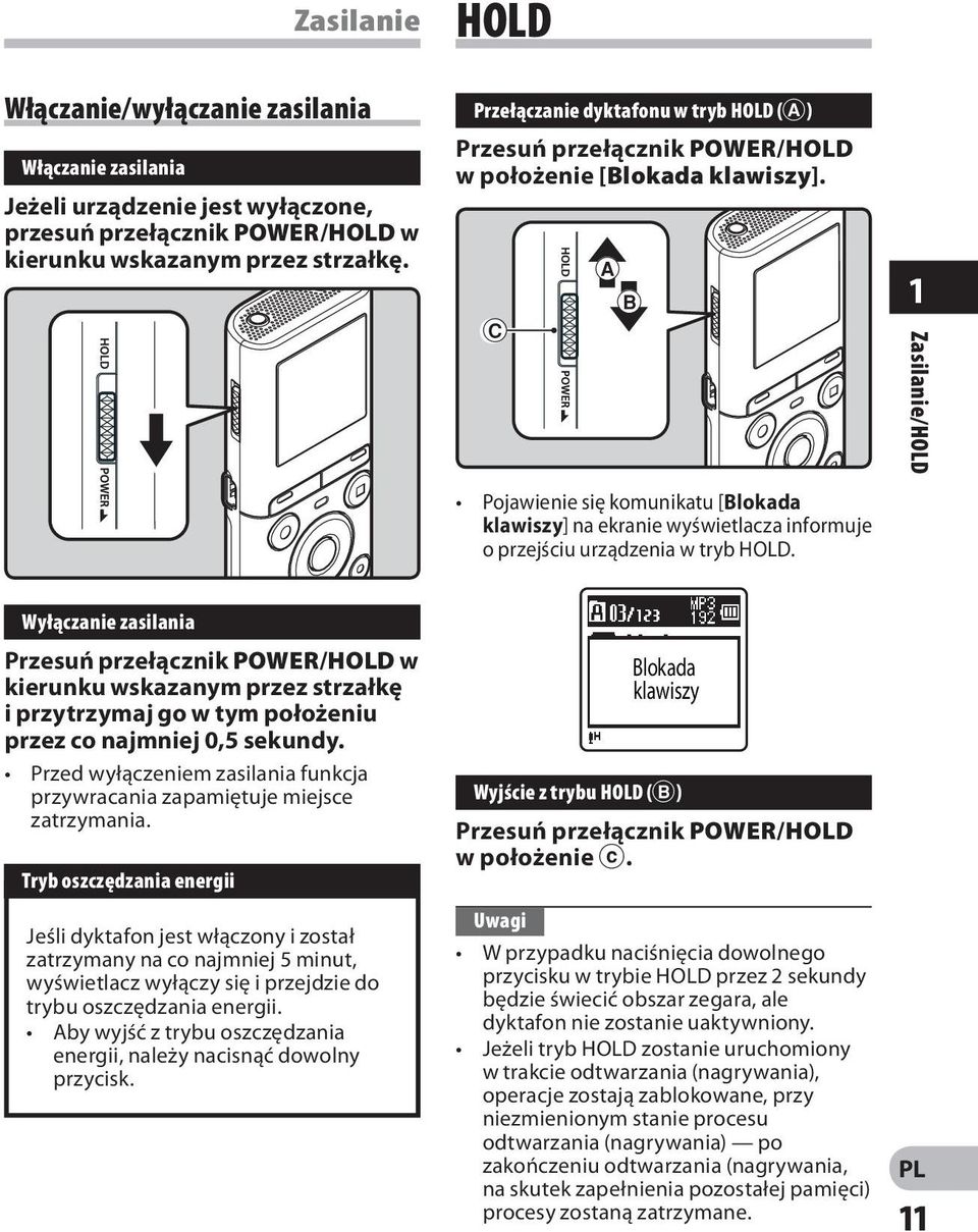 C A B Pojawienie się komunikatu [Blokada klawiszy] na ekranie wyświetlacza informuje o przejściu urządzenia w tryb HOLD.