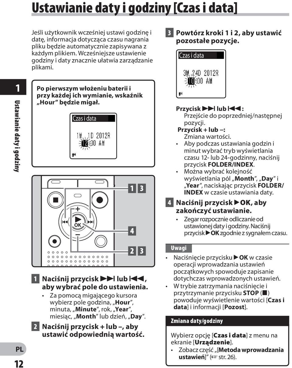Czas i data 1 Ustawianie daty i godziny 12 Po pierwszym włożeniu baterii i przy każdej ich wymianie, wskaźnik Hour będzie migał. Czas i data 1 Naciśnij przycisk 9 lub 0, aby wybrać pole do ustawienia.