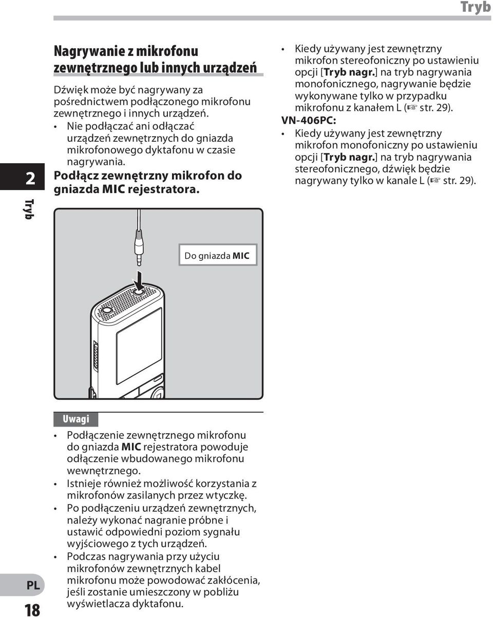 Kiedy używany jest zewnętrzny mikrofon stereofoniczny po ustawieniu opcji [Tryb nagr.] na tryb nagrywania monofonicznego, nagrywanie będzie wykonywane tylko w przypadku mikrofonu z kanałem L ( str.