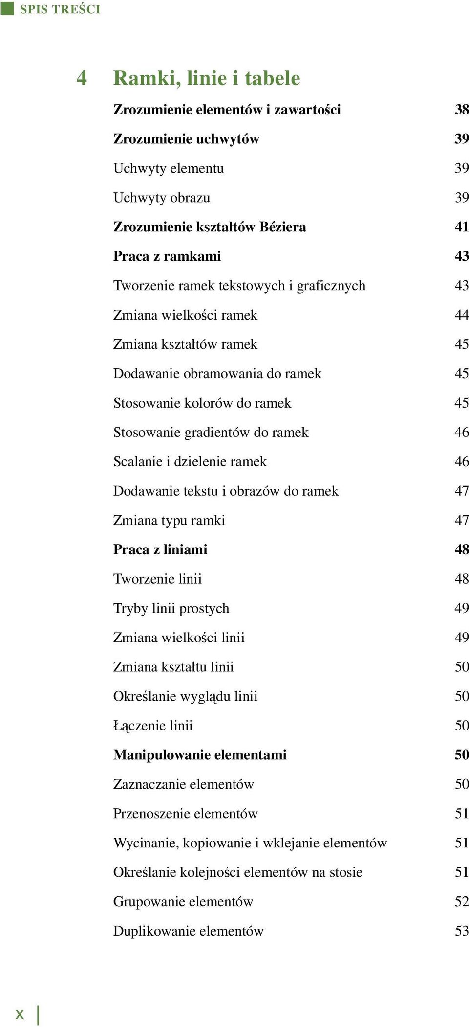 dzielenie ramek 46 Dodawanie tekstu i obrazów do ramek 47 Zmiana typu ramki 47 Praca z liniami 48 Tworzenie linii 48 Tryby linii prostych 49 Zmiana wielkości linii 49 Zmiana kształtu linii 50