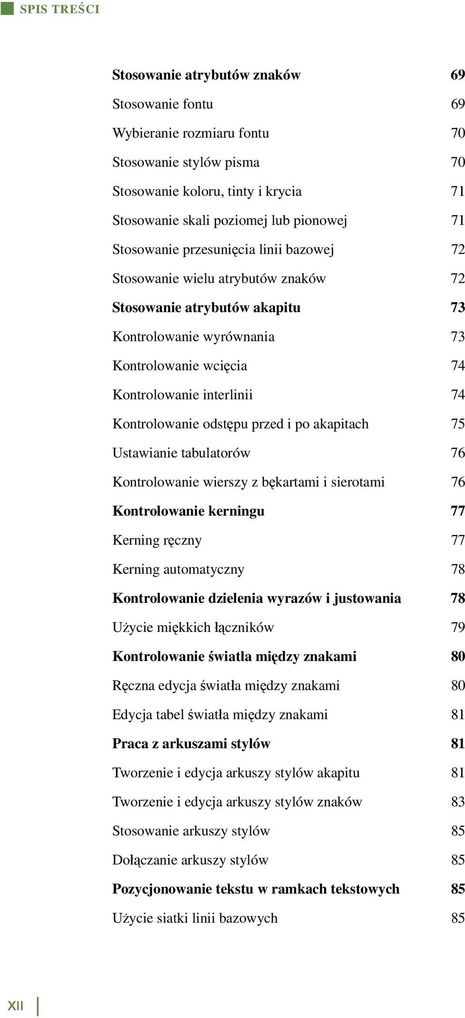 Kontrolowanie odstępu przed i po akapitach 75 Ustawianie tabulatorów 76 Kontrolowanie wierszy z bękartami i sierotami 76 Kontrolowanie kerningu 77 Kerning ręczny 77 Kerning automatyczny 78