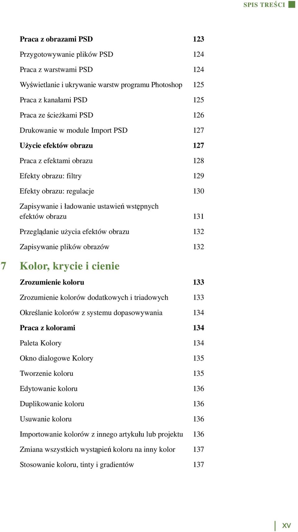 obrazu 131 Przeglądanie użycia efektów obrazu 132 Zapisywanie plików obrazów 132 7 Kolor, krycie i cienie Zrozumienie koloru 133 Zrozumienie kolorów dodatkowych i triadowych 133 Określanie kolorów z