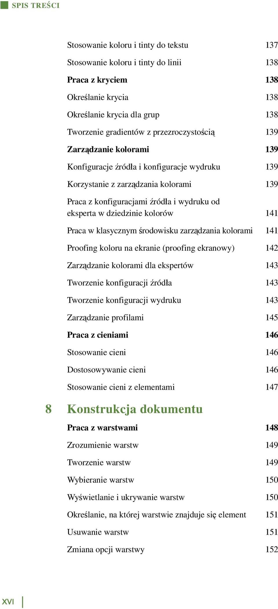 kolorów 141 Praca w klasycznym środowisku zarządzania kolorami 141 Proofing koloru na ekranie (proofing ekranowy) 142 Zarządzanie kolorami dla ekspertów 143 Tworzenie konfiguracji źródła 143