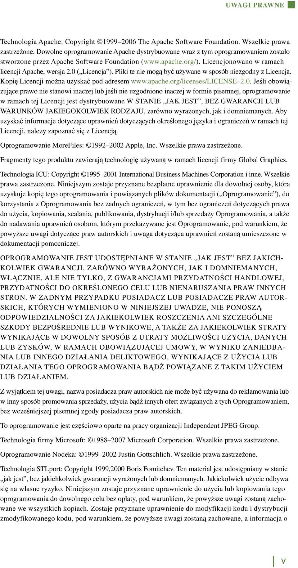 0 ( Licencja ). Pliki te nie mogą być używane w sposób niezgodny z Licencją. Kopię Licencji można uzyskać pod adresem www.apache.org/licenses/license 2.0. Jeśli obowiązujące prawo nie stanowi inaczej