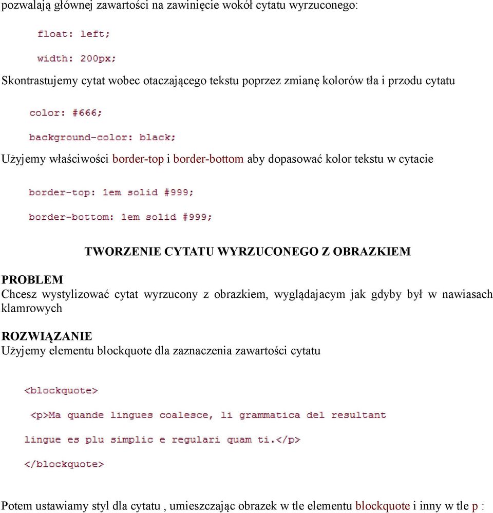 OBRAZKIEM PROBLEM Chcesz wystylizować cytat wyrzucony z obrazkiem, wyglądajacym jak gdyby był w nawiasach klamrowych ROZWIĄZANIE Użyjemy