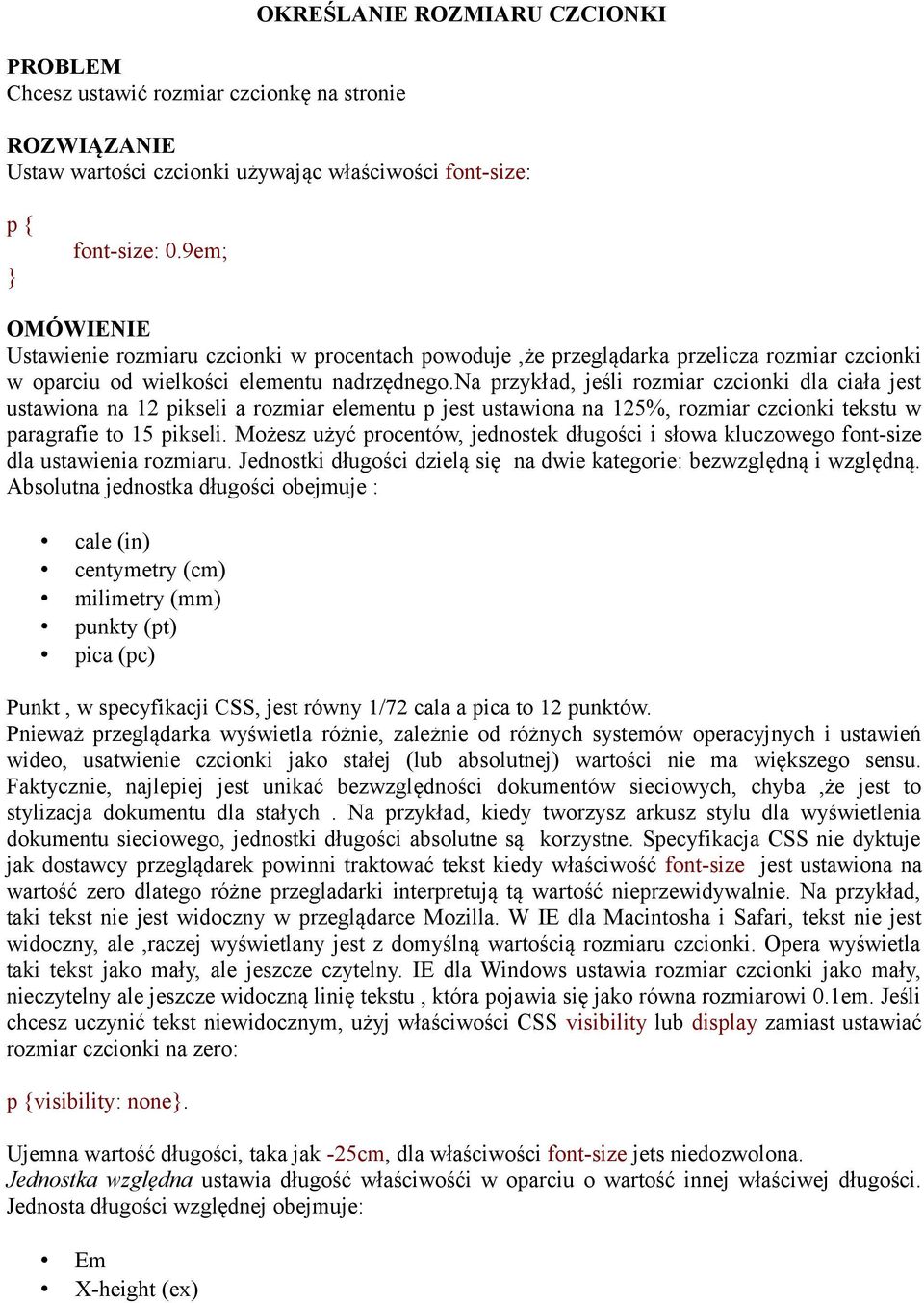 na przykład, jeśli rozmiar czcionki dla ciała jest ustawiona na 12 pikseli a rozmiar elementu p jest ustawiona na 125%, rozmiar czcionki tekstu w paragrafie to 15 pikseli.