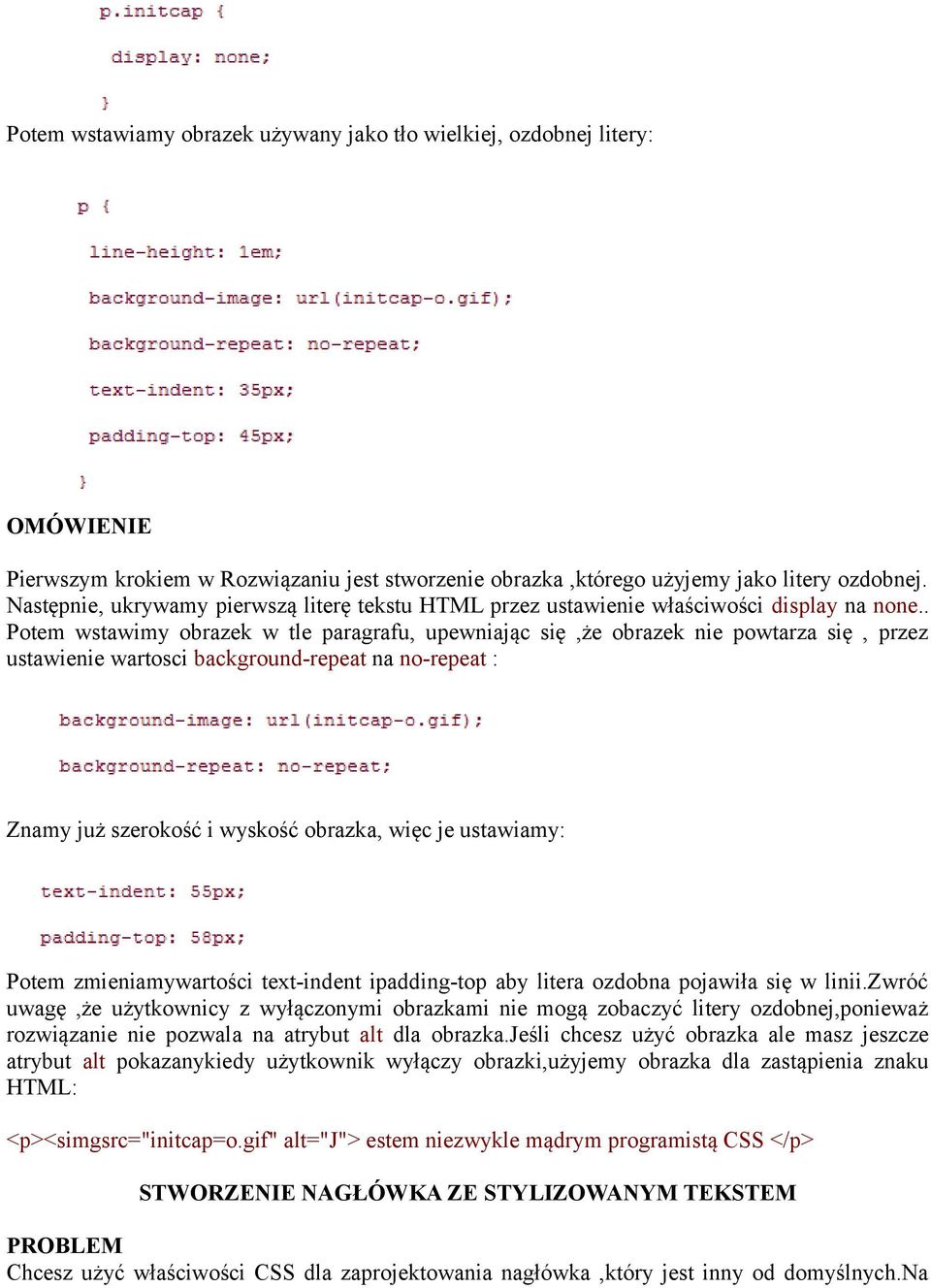 . Potem wstawimy obrazek w tle paragrafu, upewniając się,że obrazek nie powtarza się, przez ustawienie wartosci background-repeat na no-repeat : Znamy już szerokość i wyskość obrazka, więc je