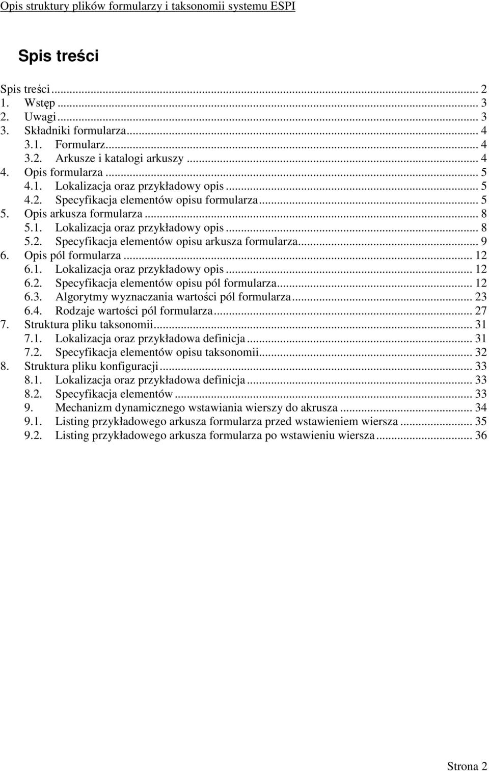 Opis pól formularza... 12 6.1. Lokalizacja oraz przykładowy opis... 12 6.2. Specyfikacja elementów opisu pól formularza... 12 6.3. Algorytmy wyznaczania wartości pól formularza... 23 6.4.