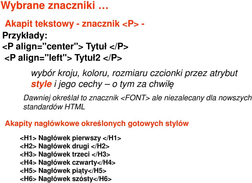 ale niezalecany dla nowszych standardów HTML Akapity nagłówkowe określonych gotowych stylów <H1> Nagłówek pierwszy </H1>