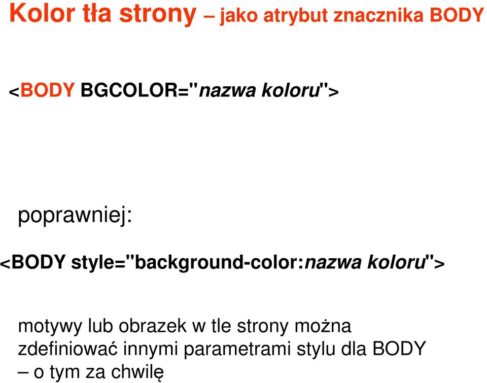 style="background-color:nazwa koloru"> motywy lub obrazek