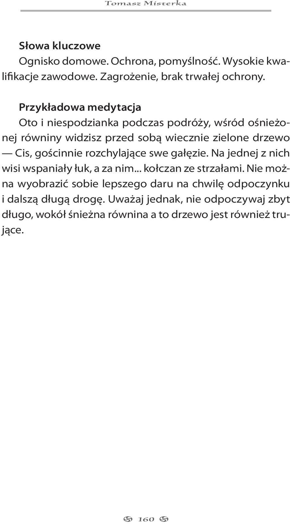 gościnnie rozchylające swe gałęzie. Na jednej z nich wisi wspaniały łuk, a za nim... kołczan ze strzałami.