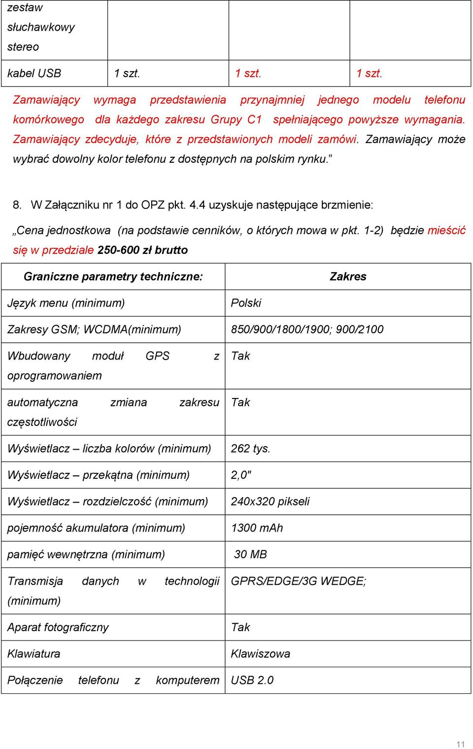 4 uzyskuje następujące brzmienie: Cena jednostkowa (na podstawie cenników, o których mowa w pkt.