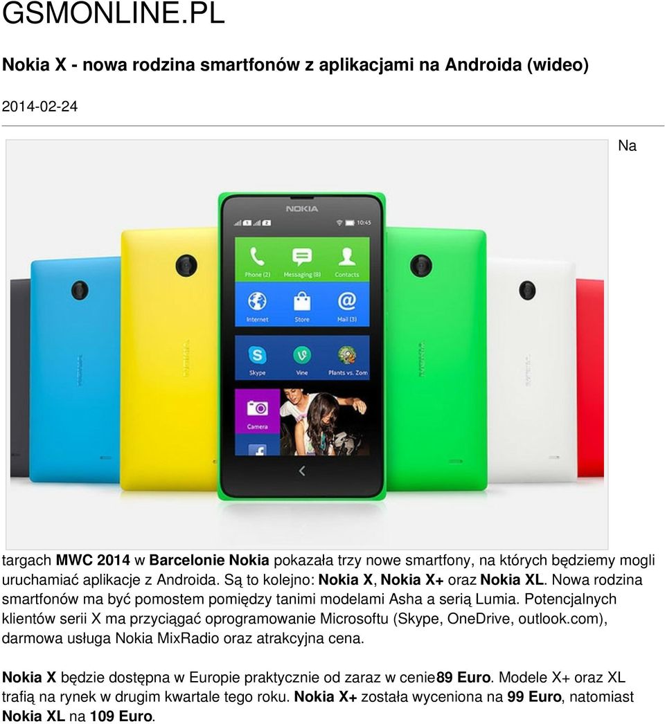 uruchamiać aplikacje z Androida. Są to kolejno: Nokia X, Nokia X+ oraz Nokia XL. Nowa rodzina smartfonów ma być pomostem pomiędzy tanimi modelami Asha a serią Lumia.