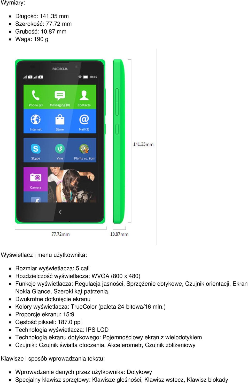 orientacji, Ekran Nokia Glance, Szeroki kąt patrzenia, Dwukrotne dotknięcie ekranu Kolory wyświetlacza: TrueColor (paleta 24-bitowa/16 mln.) Proporcje ekranu: 15:9 Gęstość pikseli: 187.